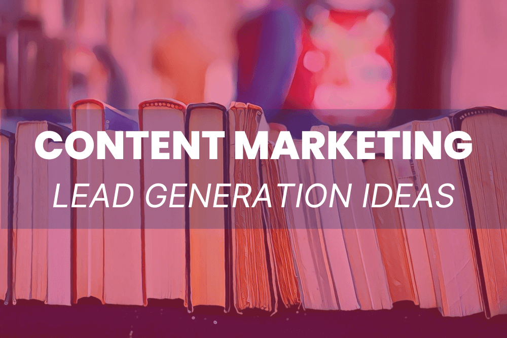 Content Marketing Lead Generation Strategies 